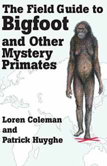 9781933665122-1933665122-THE FIELD GUIDE TO BIGFOOT AND OTHER MYSTERY PRIMATES