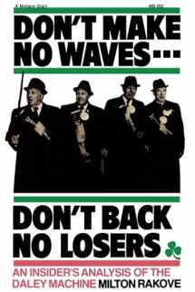 9780253202024-0253202027-Don't Make No Waves...Don't Back No Losers: An Insiders' Analysis of the Daley Machine
