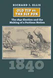 9780700629459-0700629459-Old Tip vs. the Sly Fox: The 1840 Election and the Making of a Partisan Nation (American Presidential Elections)