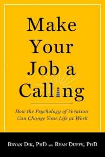 9781599474465-1599474468-Make Your Job a Calling: How the Psychology of Vocation Can Change Your Life at Work