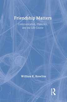 9780202304038-0202304035-Friendship Matters: Communication, Dialectics and the Life Course (Communication and Social Order)