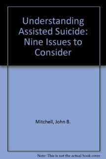 9780472099962-0472099965-Understanding Assisted Suicide: Nine Issues to Consider