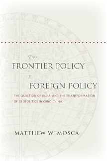 9780804782241-0804782245-From Frontier Policy to Foreign Policy: The Question of India and the Transformation of Geopolitics in Qing China