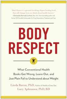 9781940363196-1940363195-Body Respect: What Conventional Health Books Get Wrong, Leave Out, and Just Plain Fail to Understand about Weight