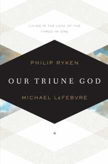 9781433519871-1433519879-Our Triune God: Living in the Love of the Three-in-One