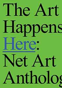 9780692173084-0692173080-The Art Happens Here: Net Art Anthology (RHIZOME)