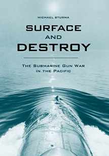9780813129969-0813129966-Surface and Destroy: The Submarine Gun War in the Pacific