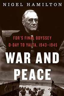 9780358299226-0358299225-War And Peace: FDR's Final Odyssey: D-Day to Yalta, 1943–1945 (FDR at War, 3)