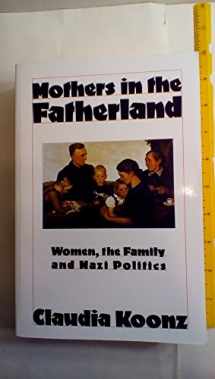 9780312022563-0312022565-Mothers in the Fatherland: Women, the Family and Nazi Politics
