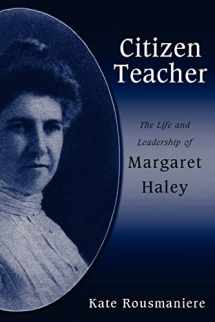 9780791464885-0791464881-Citizen Teacher: The Life And Leadership Of Margaret Haley