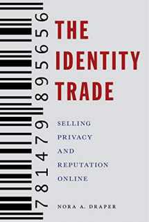 9781479895656-1479895652-The Identity Trade: Selling Privacy and Reputation Online (Critical Cultural Communication, 7)