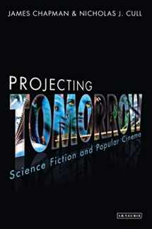 9781780764092-178076409X-Projecting Tomorrow: Science Fiction and Popular Cinema (Cinema and Society)