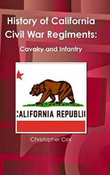 9781304469687-1304469689-History of California Civil War Regiments: Cavalry and Infantry