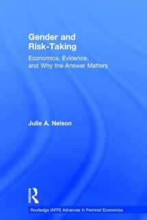 9781138284012-1138284017-Gender and Risk-Taking: Economics, Evidence, and Why the Answer Matters (Routledge IAFFE Advances in Feminist Economics)