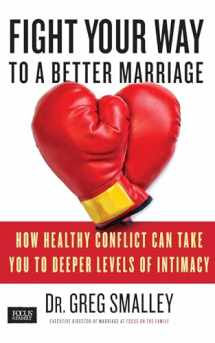 9781451669190-1451669194-Fight Your Way to a Better Marriage: How Healthy Conflict Can Take You to Deeper Levels of Intimacy