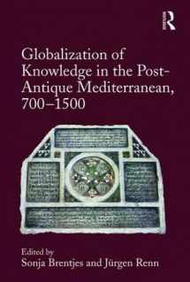 9781472456564-1472456564-Globalization of Knowledge in the Post-Antique Mediterranean, 700-1500