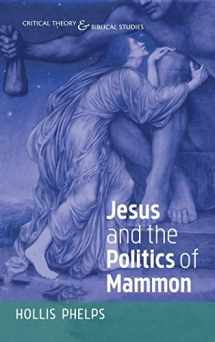 9781532664489-1532664486-Jesus and the Politics of Mammon (Critical Theory and Biblical Studies)