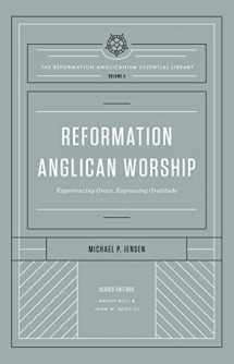 9781433572975-1433572974-Reformation Anglican Worship: Experiencing Grace, Expressing Gratitude (The Reformation Anglicanism Essential Library, Volume 4)