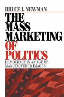 9780761909590-0761909591-The Mass Marketing of Politics: Democracy in an Age of Manufactured Images