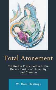 9781978702158-1978702159-Total Atonement: Trinitarian Participation in the Reconciliation of Humanity and Creation
