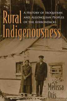 9780815635963-0815635966-Rural Indigenousness: A History of Iroquoian and Algonquian Peoples of the Adirondacks (The Iroquois and Their Neighbors)