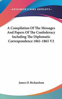 9780548125540-0548125546-A Compilation Of The Messages And Papers Of The Confederacy Including The Diplomatic Correspondence 1861-1865 V2