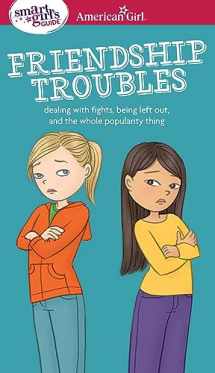 9781609582234-1609582233-A Smart Girl's Guide: Friendship Troubles: Dealing with fights, being left out & the whole popularity thing (American Girl® Wellbeing)