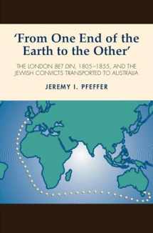 9781845193669-1845193660-From One End of the Earth to the Other: The London Bet Din, 1805-1855, and the Jewish Convicts Transported to Australia