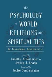 9781599475769-1599475766-The Psychology of World Religions and Spiritualities: An Indigenous Perspective (Spirituality and Mental Health)