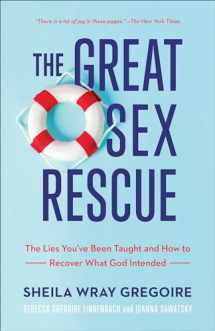 9781540900821-1540900827-The Great Sex Rescue: The Lies You've Been Taught and How to Recover What God Intended
