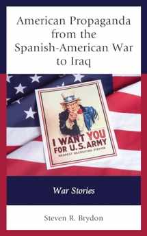 9781793626134-1793626138-American Propaganda from the Spanish-American War to Iraq: War Stories