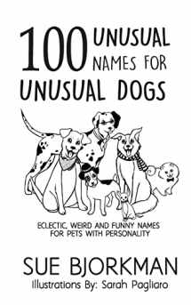 9781974663804-1974663809-100 Unusual Names For Unusual Dogs: Eclectic, weird and funny names for pets with personality