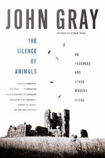 9780374534660-0374534667-The Silence of Animals: On Progress and Other Modern Myths