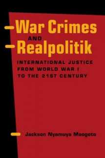 9781588262523-1588262529-War Crimes and Realpolitik: International Justice from World War I to the 21st Century
