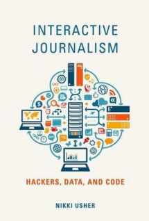 9780252040511-0252040511-Interactive Journalism: Hackers, Data, and Code