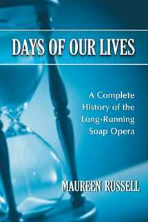 9780786459834-0786459832-Days of Our Lives: A Complete History of the Long-Running Soap Opera