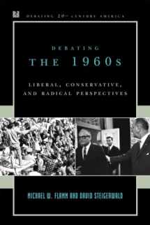 9780742522121-0742522121-Debating the 1960s: Liberal, Conservative, and Radical Perspectives (Debating Twentieth-Century America)