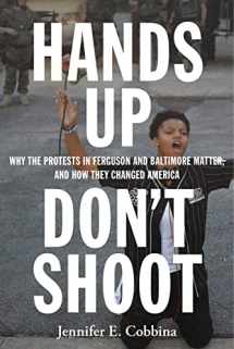9781479818563-1479818569-Hands Up, Don’t Shoot: Why the Protests in Ferguson and Baltimore Matter, and How They Changed America