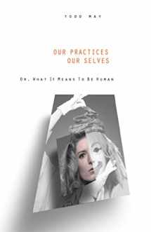 9780271020853-0271020857-Our Practices, Our Selves: Or, What it Means to Be Human