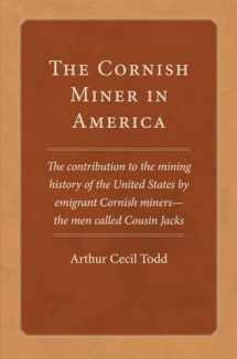 9780806190280-0806190280-The Cornish Miner in America: The contribution to the mining history of the United States by emigrant Cornish miners―the men called Cousin Jacks (Volume 6) (Western Lands and Waters Series)
