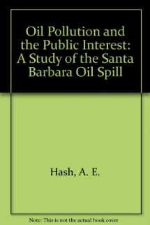 9780877720850-0877720851-Oil Pollution and the Public Interest: A Study of the Santa Barbara Oil Spill