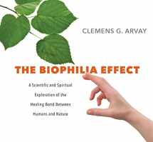 9781683640929-1683640926-The Biophilia Effect: A Scientific and Spiritual Exploration of the Healing Bond Between Humans and Nature