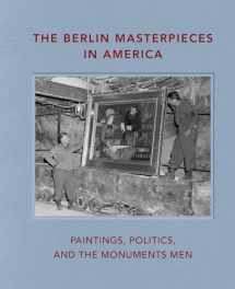 9781911282631-1911282638-The Berlin Masterpieces in America: Paintings, Politics and the Monuments Men