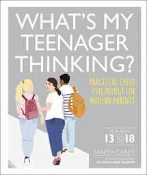 9780241389461-0241389461-What's My Teenager Thinking?: Practical child psychology for modern parents