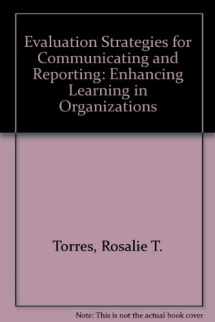 9780803959262-0803959265-Evaluation Strategies for Communicating and Reporting: Enhancing Learning in Organizations