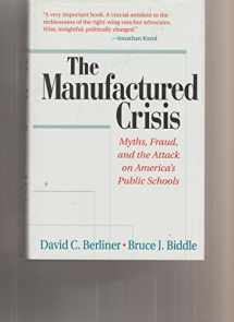 9780201409574-0201409577-The Manufactured Crisis: Myths, Fraud, And The Attack On America's Public Schools