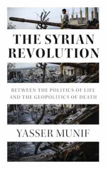 9780745340722-0745340725-The Syrian Revolution: Between the Politics of Life and the Geopolitics of Death