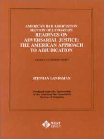9780314361158-0314361154-American Bar Association Section of Litigation Readings on Adversarial Justice: The American Approach to Adjudication (American Casebook Series) (Coursebook)