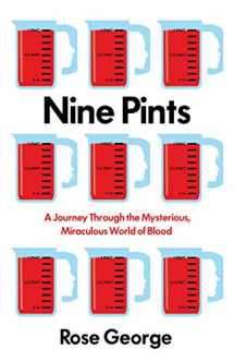 9781846276125-1846276128-Nine Pints: A Journey Through the Mysterious, Miraculous World of Blood