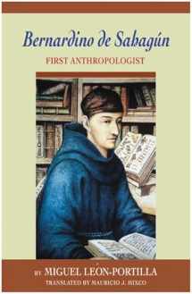 9780806142715-0806142715-Bernardino de Sahagun: First Anthropologist